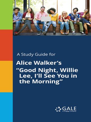 cover image of A Study Guide for Alice Walker's "Good Night, Willie Lee, I'll See You in the Morning"